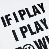 If I Play I Play To Win T-Shirt - White
