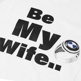 Be My Wife Tシャツ